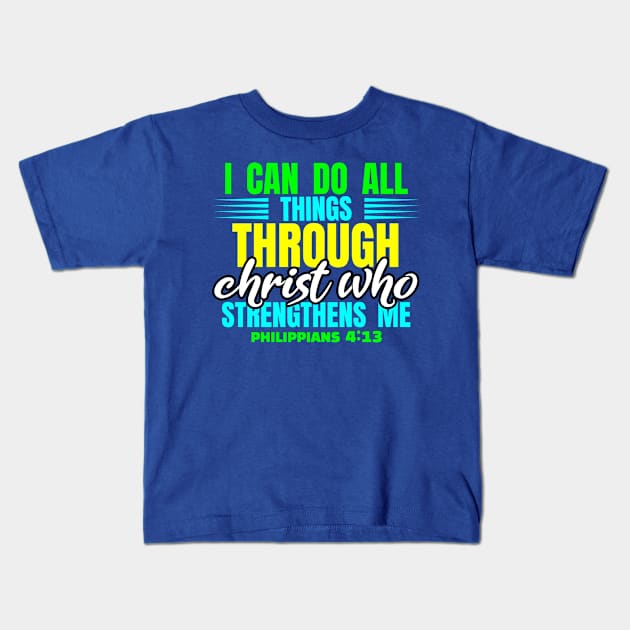 I Can Do All Things Through Christ Philippians 4:13 Scripture Verse Kids T-Shirt by DRBW